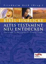 Bibel-Einblicke - Altes Testament neu entdecken – Übersicht - Zusammenfassung - Praxistipp