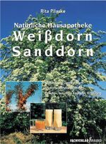 ISBN 9783921156599: Natürliche Hausapotheke - Weißdorn, Sanddorn : Botanik und Geschichte ; naturheilkundliches Wissen ; Medizin, natürliche Kosmetik, Ernährung.