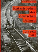 Band 2., Katastrophen der deutschen Bahnen. - Teil 1. 1945 - 1992