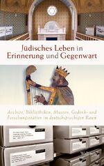 ISBN 9783921434383: Jüdisches Leben in Erinnerung und Gegenwart – Archive, Bibliotheken, Museen, Gedenk- und Forschungsstätten im deutschsprachigen Raum