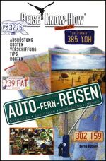 ISBN 9783921497173: Ratgeber für Autofernreisen (nach Asien, Australien, Neuseeland, Amerika). Ausrüstung, Tips, Routen, Länderinfos, Fährverbindungen