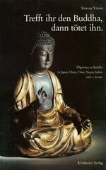 ISBN 9783921508411: Trefft ihr den Buddha, dann tötet ihn: Pilgerreise zu buddhistischen Stätten in Japan, China, Tibet, Nepal, Indien und - in uns