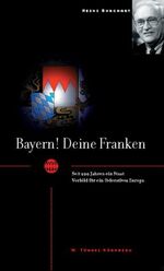 ISBN 9783921590638: Bayern! Deine Franken - Seit 200 Jahren ein Staat. Vorbild für ein förderatives Franken