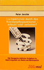 ISBN 9783921958704: I.v.-Injektionen durch das Krankenpflegepersonal - erlaubt oder verboten? – Die Delegation ärztlicher Aufgaben im Spannungsfeld von Recht und Berufspolitik