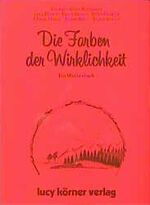 ISBN 9783922028079: Die Farben der Wirklichkeit : e. Märchenbuch Heinz Körner. Mit Beitr. von Kristiane Allert-Wybranietz ... Ill. von Herbert Deinhard