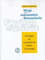 ISBN 9783922075097: Flying spirit - Wege zum autonomen Bewußtsein ; Grundlagen der conscientischen Psychoimmunologie