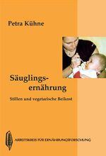 ISBN 9783922290452: Säuglingsernährung : Stillen und vegetarische Beikost ; mit Rezepten Petra Kühne. Arbeitskreis für Ernährungsforschung e.V. Bad Vilbel