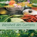 ISBN 9783922499343: Weisheit des Gartens – Essen und Genießen im Jahreslauf