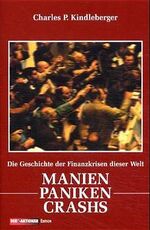 ISBN 9783922669418: Manien, Paniken, Crashs. Die Geschichte der Finanzkrisen der Welt [Gebundene Ausgabe] Charles P. Kindleberger (Autor) Anleger Herdentrieb irrational verhalten Höhen und Tiefen der Finanzwelt Geschehen