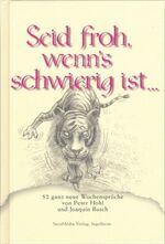ISBN 9783922746621: Seid froh, wenn's schwierig ist...: 52 ganz neue illustrierte Wochensprüche (Sprüchebücher)