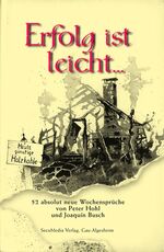 ISBN 9783922746645: Erfolg ist leicht... | 52 absolut neue Wochensprüche von Peter Hohl und Joaquin Busch | Peter Hohl | Buch | 112 S. | Deutsch | 2006 | SecuMedia | EAN 9783922746645