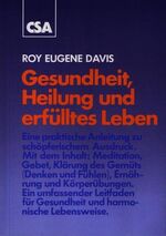 ISBN 9783922779001: Gesundheit, Heilung und erfülltes Leben - Eine praktische Anleitung zu schöpferischen Ausdruck