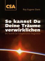 So kannst Du Deine Träume verwirklichen - d. Technik d. schöpfer. Imagination