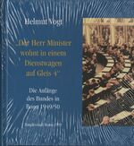 ISBN 9783922832218: Der Herr Minister wohnt in einem Dienstwagen auf Gleis 4 Die Anfänge des Bundes in Bonn 1949 / 50