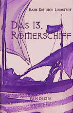 Hans D Lindstedt: Das 13. Römerschiff Hans D Lindstedt: Das 13. Römerschiff