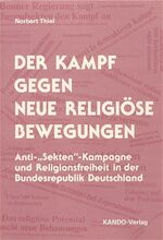 Der Kampf gegen neue religiöse Bewegungen - Anti-"Sekten"-Kampagne und Religionsfreiheit in d. Bundesrepublik Deutschland