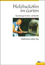 ISBN 9783922964698: Holzbacköfen im Garten - Bauanleitungen für Lehm- und Steinöfen