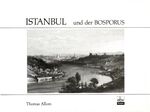 Istanbul und der Bosporus - d. Metropole am Goldenen Horn und ihre Nachbarorte ; nach Stahlstichen von d. Zeichn. Thomas Allom's