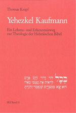 Yehezkel Kaufmann - Ein Lebens- und Erkenntnisweg zur Theologie der Hebräischen Bibel