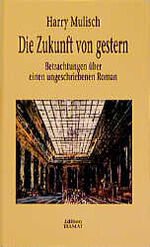 ISBN 9783923118397: Die Zukunft von gestern – Betrachtungen über einen ungeschriebenen Roman