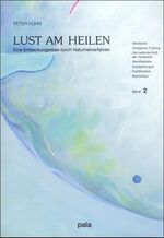 Lust am Heilen: Band 2., Meditation, autogenes Training, die heilende Kraft der Gedanken, Atemtherapie, Kneipptherapie, Farbtherapie, Bachblüten