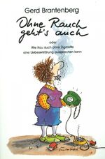 ISBN 9783923261161: Ohne Rauch geht`s auch oder wie frau auch ohne Zigarette eine Liebeserklärung aussprechen kann. [Aus d. Norweg. von Christel Hildebrandt]