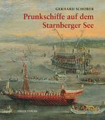 ISBN 9783923657889: Prunkschiffe auf dem Starnberger See – Eine Geschichte der Lustflotten bayerischer Herrscher