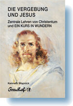 ISBN 9783923662425: Die Vergebung und Jesus – Zentrale Lehren von Christentum und Ein Kurs in Wundern