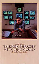 ISBN 9783923854233: Telefongespräche mit Glenn Gould – Enthält Diskographie, Verzeichnis aller Rundfunk-, Fernseh- und Filmproduktionen