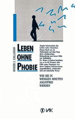 ISBN 9783924077075: Leben ohne Phobie - Wie Sie in wenigen Minuten angstfrei werden (OT: Five Minute  Phobia Cure