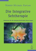 ISBN 9783924195519: Die integrative Sehtherapie. Entdecken Sie die heilende Kraft hinter Ihren Augen