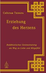 ISBN 9783924195632: Erziehung des Herzens. Buddhistisches Geistestraining als Weg zu Liebe und Mitgefühl. Herausgegeben und mit einem Vorwort von Diana J. Mukpo. Aus dem Englischen von Ulli Olvedi. Bearbeitung: Martina Klose. Mit Anmerkungen, Glossar, und Bibliographie. Mit einer Bibliographie der Werke Chögyam Trungpas. Mit einer Kurzbiografie des Verfassers.