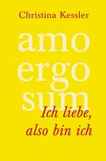 ISBN 9783924195885: Amo ergo sum: Ich liebe,also bin ich: Selbstrealisation. Der Weg in eine neue Wirklichkeit Kessler, Christina