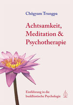 ISBN 9783924195984: Achtsamkeit, Meditation und Psychotherapie - Einführung in die buddhistische Psychologie