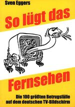 ISBN 9783924309343: So lügt das Fernsehen - Die 100 grössten Betrugsfälle auf dem deutschen TV-Bildschirm