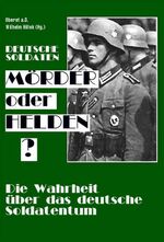 ISBN 9783924309350: Deutsche Soldaten - Mörder oder Helden? - Die Wahrheit über das deutsche Soldatentum