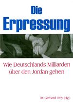 Die Erpressung – Wie Deutschlands Milliarden über den Jordan gehen