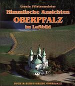 ISBN 9783924350697: Himmlische Ansichten. Oberpfalz im Luftbild