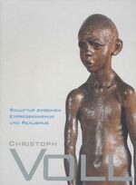 ISBN 9783924412616: Christoph Voll - Skulptur zwischen Expressionismus und Realismus - [anlässlich der gleichnamigen Ausstellung im Gerhard-Marcks-Haus vom 26. August bis 11. November 2007]