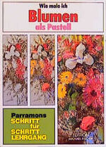 ISBN 9783924433642: Wie male ich Blumen als Pastell