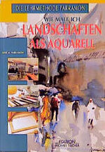 ISBN 9783924433680: Wie male ich Landschaften als Aquarell