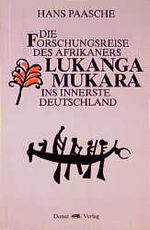 Die Forschungsreise des Afrikaners Lukanga Mukara ins Innerste Deutschlands - geschildert in Briefen Lukanga Mukaras an d. König Ruoma von Kitara