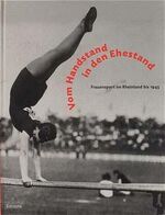 Vom Handstand in den Ehestand – Frauensport im Rheinland bis 1945