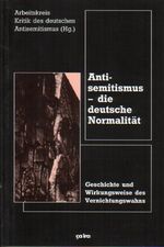 ISBN 9783924627690: Antisemitismus - die deutsche Normalität – Geschichte und Wirkungsweite des Vernichtungswahns