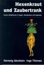 ISBN 9783924733025: Hexenmedizin und Zaubertrank – Unsere Heilpflanzen in Sagen, Aberglauben und Legenden