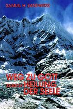 ISBN 9783924739645: Weg zu Gott durch Heilung der Seele Sandweiss, Samuel H; Weitz, Norbert and Enders, Deli