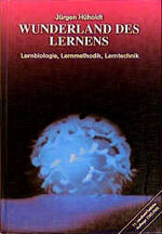 Wunderland des Lernens - Lernbiologie, Lernmethodik, Lerntechnik