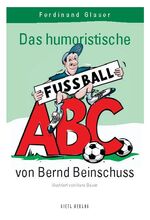 ISBN 9783924861872: Das humoristische Fußball ABC von Bernd Beinschuss