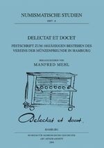 Delectat et docet. Festschrift zum 100jährigen Bestehen des Vereins der Münzfreunde Hamburgs