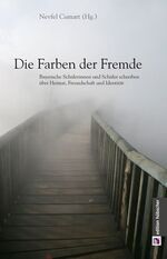 Die Farben der Fremde - Bayerische Schülerinnen und Schüler schreiben über Heimat, Freundschaft und Identität